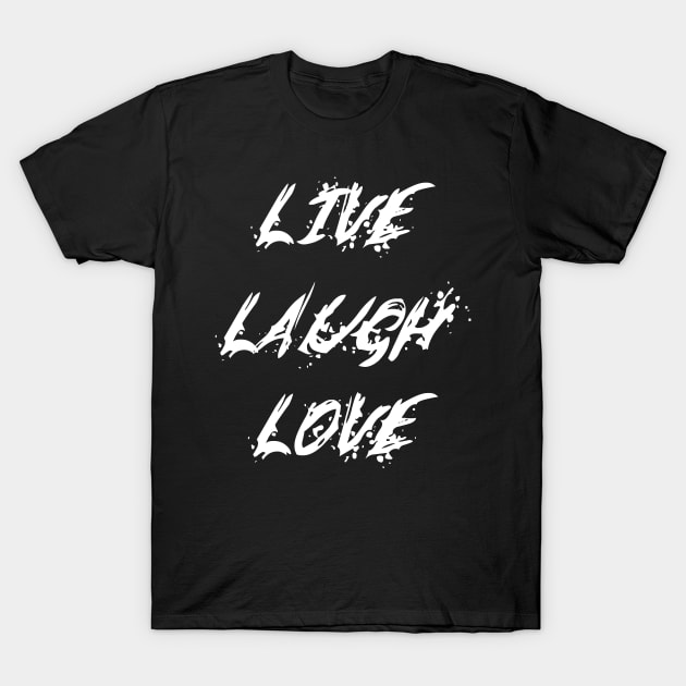 Live Laugh Love | Last Words T-Shirt by PrinceSnoozy